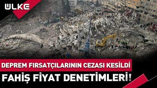 Deprem Fırsatçılarına Ceza! Fahiş Fiyat Denetimleri Sürüyor...