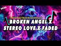 DJ STEREO LOVE X FADED X BROKEN ANGEL MENGKANE VIRAL TIK TOK 2024 TERBARU