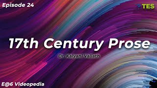17th Century Prose  | E@6 Videopedia | TES | Kalyani Vallath | NTA NET, K SET, G SET, WB SET, GATE