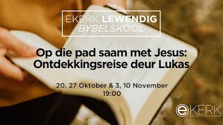 Op die pad saam met Jesus: Ontdekkingsreise deur Lukas. Sessie 1 [20 Okt 2021]