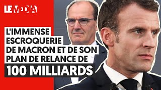 L'IMMENSE ESCROQUERIE DE MACRON ET DE SON PLAN DE RELANCE DE 100 MILLIARDS