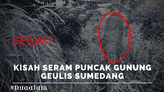 [Kisah Misteri] Puncak Gunung Geulis Sumedang ‼️