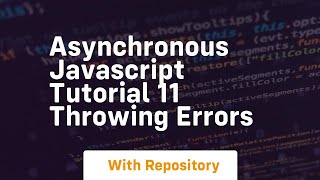 Asynchronous javascript tutorial 11 throwing errors