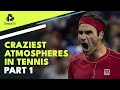 Craziest ATP Tennis Atmospheres: Part 1