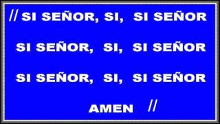 SI SEÑOR, SÍ, SÍ SEÑOR, AMEN (Rey de reyes)