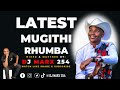 latest mugithi rhumba mix by dj marx 254 dj wa wababas waithaka wa jane samidoh joyce wa mamaa