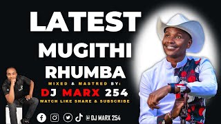 LATEST MUGITHI RHUMBA MIX BY DJ MARX 254 DJ WA WABABAS | WAITHAKA WA JANE | SAMIDOH | JOYCE WA MAMAA