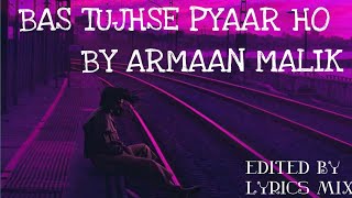 Bas tujhse pyaar ho song lyrics by lyrics mix #armaanmalik