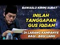 TERBARU GUS IQDAM DAPAT SURAT DARI BAWASLU - BEGINILAH TANGGAPAN NYA