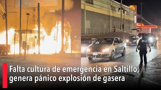 Falta cultura de emergencia en Saltillo; genera pánico explosión de gasera