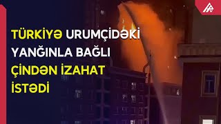 Türkiyə Çindən Uyğur Muxtar Bölgəsindəki yanğın ilə bağlı izahat istəyib – APA TV