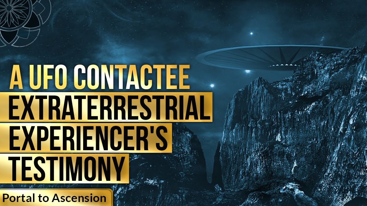 A Ufo Contactee Extraterrestrial Experiencer S Testimony Youtube