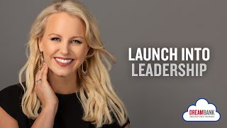 Launch into Leadership | DreamBank