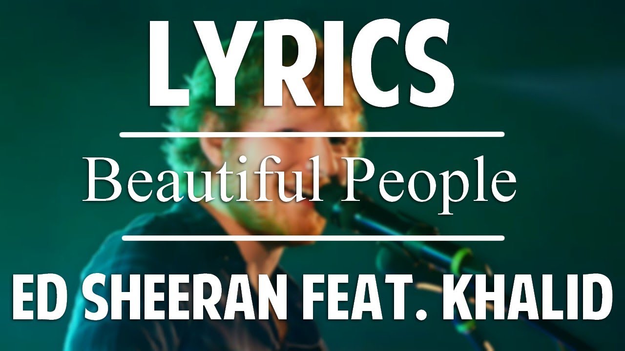 [LYRICS/PAROLES] - BEAUTIFUL PEOPLE | ED SHEERAN FEAT. KHALID - YouTube