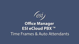 ESI eCloud PBX™  Time Frames and Auto Attendants