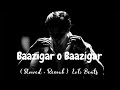 Baazigar O Baazigar || Baazigar | Kumar Sanu & Alka Yagnik | ( Slowed + Reverb ) | LoFi Beats ||
