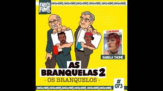 73 - AS BRANQUELAS 2: OS BRANQUELOS ft. Isabela Thomé | A Fábrica de Filmes