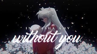 Without you || INUYASHA AMV