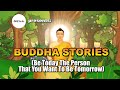 Amazing Buddha Story For Your Life (Be Today The Person You Want To Be Tomorrow)