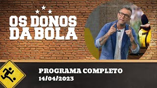 OS DONOS DA BOLA - 14/04/2023 - PROGRAMA COMPLETO