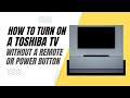 How To Turn On a Toshiba TV Without a Remote or Power Button