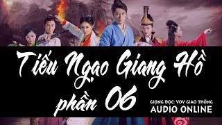 Tiếu Ngạo Giang Hồ phần 06 [Truyện audio] | VOV giao thông