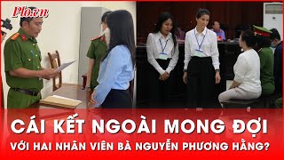 Hai nhân viên bà Nguyễn Phương Hằng bất ngờ nhận cái kết ngoài mong đợi | Tin nhanh