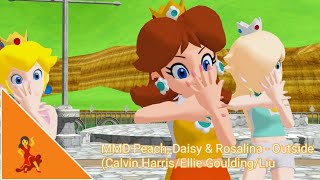 MMD Peach, Daisy \u0026 Rosalina - Outside (Calvin Harris/Ellie Goulding/Liu)