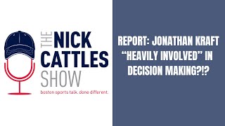 REPORT: Jonathan Kraft HEAVILY INVOLVED In Ops - The Nick Cattles Show