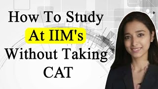 How To Study At IIM's Without Taking CAT