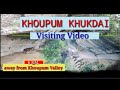 Khoupum Khukdai| visiting Video|6km, away from khoupum valley| please do visit.