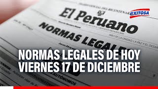 🔴🔵El Peruano: Conoce cuáles son las normas legales más relevantes de hoy viernes 17 de diciembre