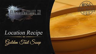 Final Fantasy XV - Golden Tail Soup #86 Recipe Location