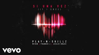 Play-N-Skillz - Si una Vez (If I Once)[Audio] ft. Wisin, Frankie J, Leslie Grace