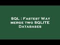 SQL : Fastest Way merge two SQLITE Databases