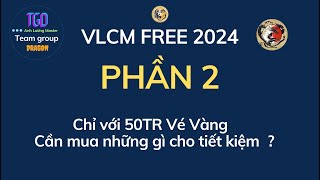 VLCM FREE 2024  Phần 2 💥 Có 50Tr Vé vàng thì cần  mua những  gì cho tiết kiệm ?