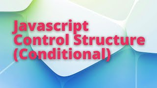 JAVASCRIPT CONTROL STRUCTURES(CONDITIONAL)