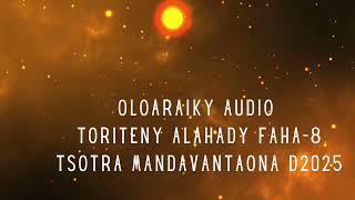 OLOARAIKY Audio  - TORITENY ALAHADY FAHA-8 TSOTRA MANDAVANTAONA D2025