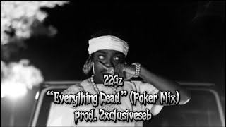 22Gz “Everything Dead” (Poker Mix) prod. @2xclusiveseb