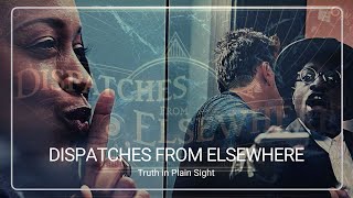 Dispatches From Elsewhere: Truth in Plain Sight
