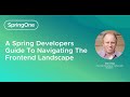 A Spring Developers Guide To Navigating The Frontend Landscape (SpringOne 2024)