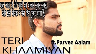 Teri Khamiyan ft. Parvez Aalam