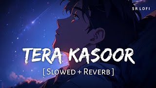 Tera Kasoor (Slowed + Reverb) | Vishal Mishra, Payal Dev | SR Lofi