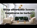 Affordable luxury furnitures in turkey