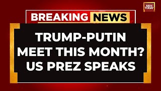 Breaking News: US Prez Trump Says He May Meet Putin This Month, Dismisses Ukraine Concerns | US News