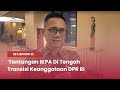 TVR 120 - Setjen DPR RI : Tantangan IKPA Di Tengah Transisi Keanggotaan DPR RI