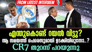 എന്തുകൊണ്ട് റയൽ വിട്ടു?ആ സമയത്ത് പെരെസുമായി ഉടക്കിയിരുന്നോ..? CR7 തുറന്ന് പറയുന്നു | Cristiano