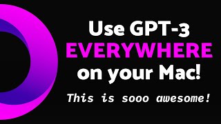 How to use GPT-3 everywhere on your Mac?