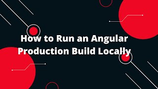 How to Run an Angular Production Build Locally