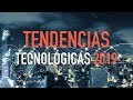 5 Tecnologías que cambiarán tu vida en 2019| Tendencias Tecnológicas